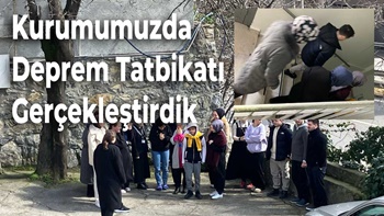 Deprem Haftası Kapsamında Kurumumuzda Tatbikat Gerçekleştirdik